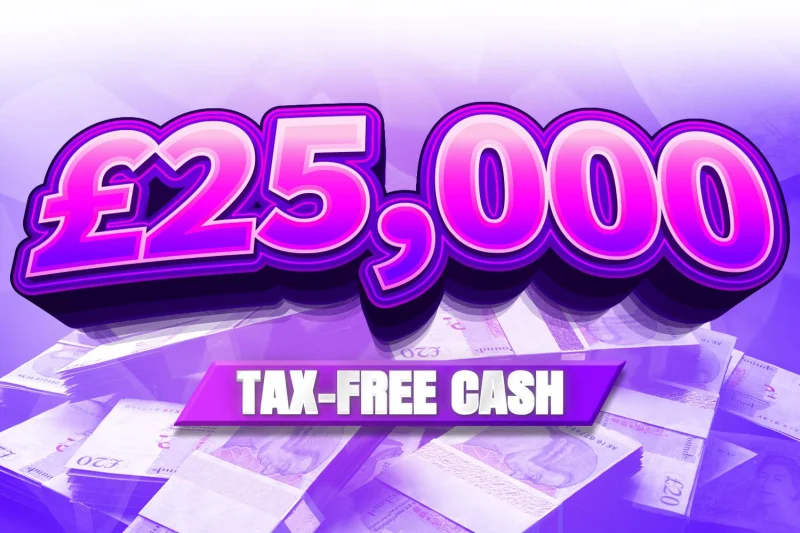 Win £25,000 Tax Free Cash